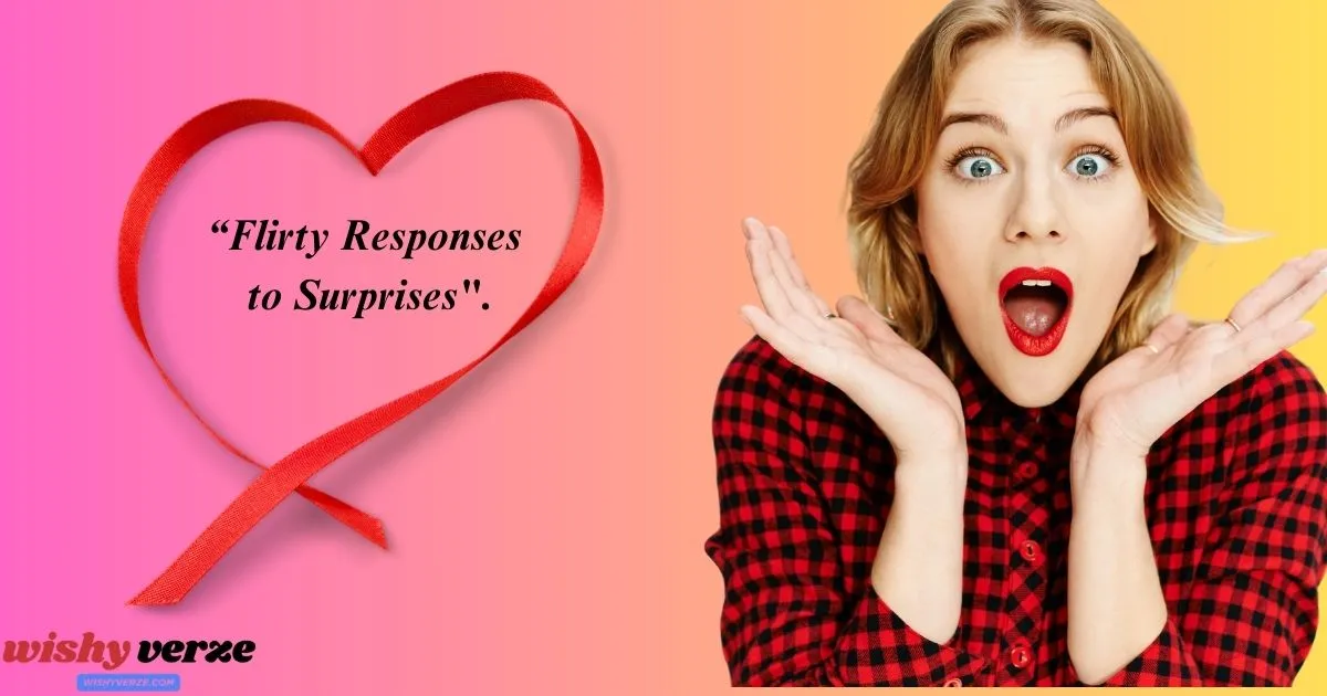 Flirty Responses to Surprises".